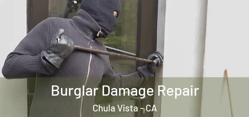 Burglar Damage Repair Chula Vista - CA