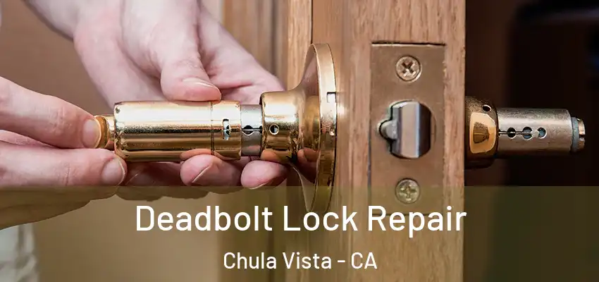  Deadbolt Lock Repair Chula Vista - CA