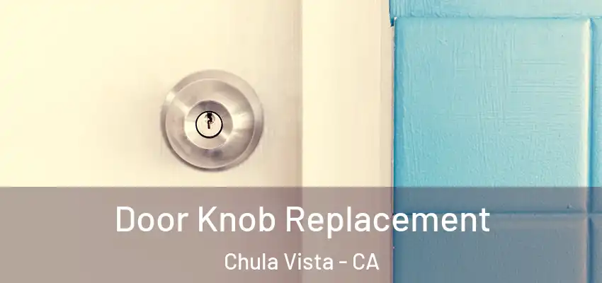  Door Knob Replacement Chula Vista - CA