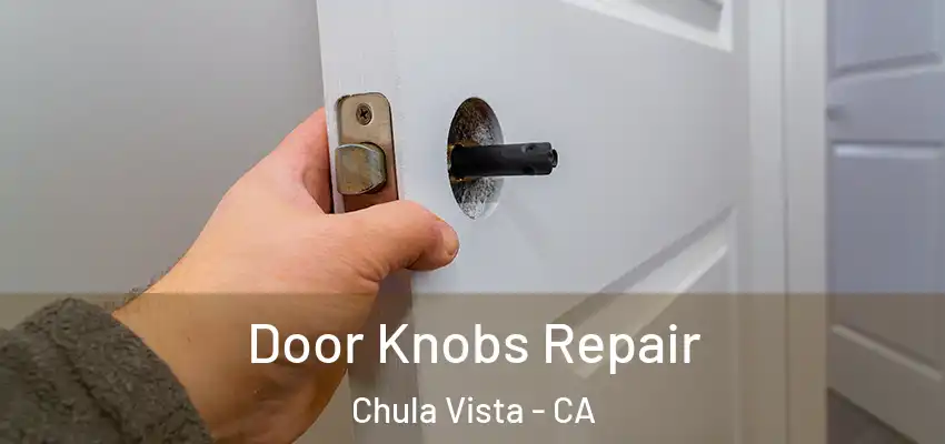  Door Knobs Repair Chula Vista - CA