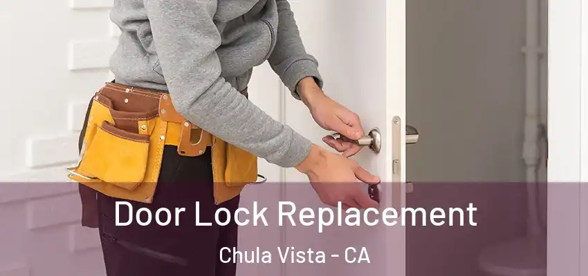  Door Lock Replacement Chula Vista - CA