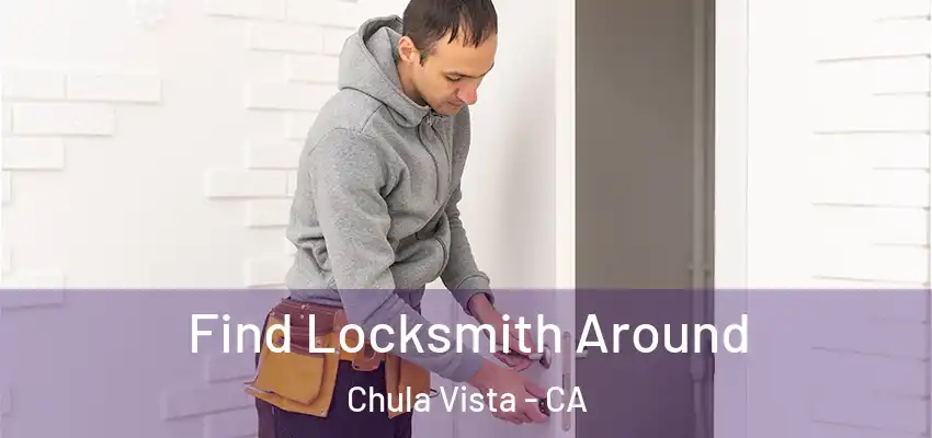  Find Locksmith Around Chula Vista - CA