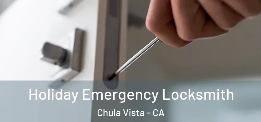  Holiday Emergency Locksmith Chula Vista - CA