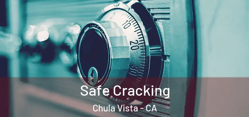  Safe Cracking Chula Vista - CA